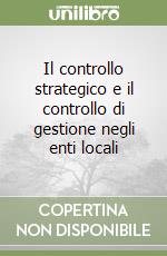 Il controllo strategico e il controllo di gestione negli enti locali