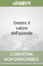 Gestire il valore dell'azienda libro