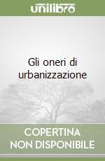 Gli oneri di urbanizzazione