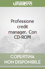 Professione credit manager. Con CD-ROM libro