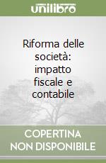 Riforma delle società: impatto fiscale e contabile