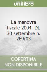 La manovra fiscale 2004. DL 30 settembre n. 269/03 libro