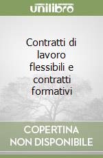 Contratti di lavoro flessibili e contratti formativi