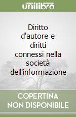 Diritto d'autore e diritti connessi nella società dell'informazione libro