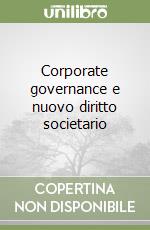 Corporate governance e nuovo diritto societario libro