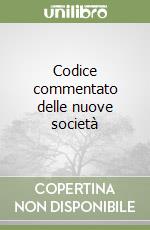 Codice commentato delle nuove società libro
