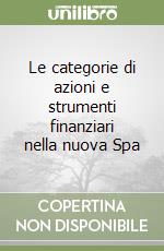 Le categorie di azioni e strumenti finanziari nella nuova Spa libro