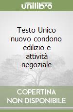 Testo Unico nuovo condono edilizio e attività negoziale libro