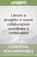 Lavoro a progetto e nuove collaborazioni coordinate e continuative libro