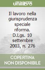 Il lavoro nella giurisprudenza speciale riforma. D.Lgs. 10 settembre 2003, n. 276 libro
