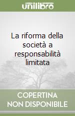 La riforma della società a responsabilità limitata libro