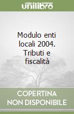 Modulo enti locali 2004. Tributi e fiscalità libro