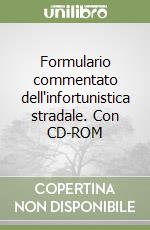 Formulario commentato dell'infortunistica stradale. Con CD-ROM libro