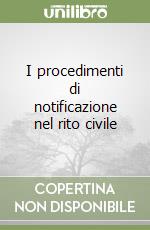 I procedimenti di notificazione nel rito civile libro