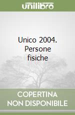 Unico 2004. Persone fisiche libro