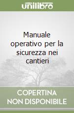 Manuale operativo per la sicurezza nei cantieri