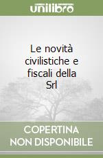 Le novità civilistiche e fiscali della Srl libro