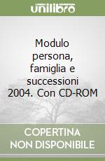 Modulo persona, famiglia e successioni 2004. Con CD-ROM libro