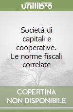 Società di capitali e cooperative. Le norme fiscali correlate libro