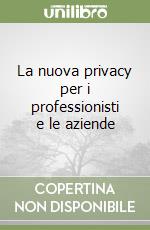 La nuova privacy per i professionisti e le aziende libro