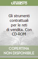 Gli strumenti contrattuali per le reti di vendita. Con CD-ROM