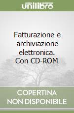Fatturazione e archiviazione elettronica. Con CD-ROM