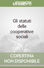 Gli statuti delle cooperative sociali libro