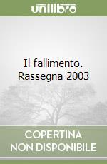 Il fallimento. Rassegna 2003 libro