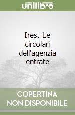 Ires. Le circolari dell'agenzia entrate libro