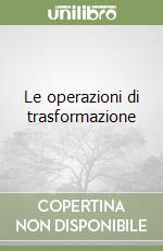 Le operazioni di trasformazione libro