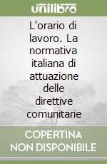 L'orario di lavoro. La normativa italiana di attuazione delle direttive comunitarie libro