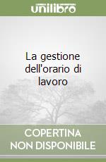 La gestione dell'orario di lavoro libro