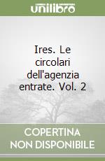 Ires. Le circolari dell'agenzia entrate. Vol. 2 libro