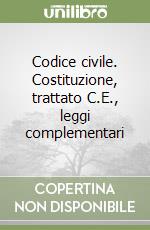 Codice civile. Costituzione, trattato C.E., leggi complementari libro
