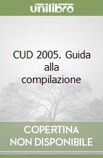 CUD 2005. Guida alla compilazione