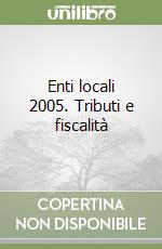 Enti locali 2005. Tributi e fiscalità libro