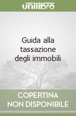 Guida alla tassazione degli immobili libro