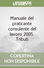 Manuale del praticante consulente del lavoro 2005. Tributi libro