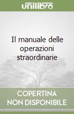 Il manuale delle operazioni straordinarie libro