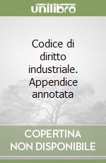 Codice di diritto industriale. Appendice annotata libro