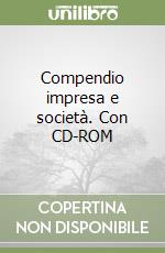 Compendio impresa e società. Con CD-ROM