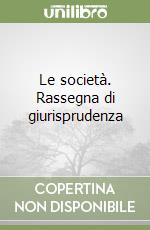 Le società. Rassegna di giurisprudenza libro