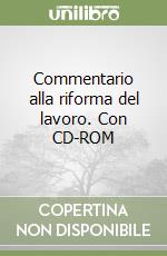 Commentario alla riforma del lavoro. Con CD-ROM libro