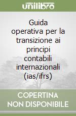 Guida operativa per la transizione ai principi contabili internazionali (ias/ifrs) libro