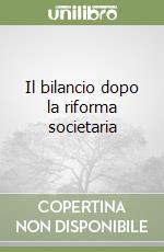 Il bilancio dopo la riforma societaria