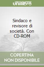 Sindaco e revisore di società. Con CD-ROM libro