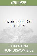 Lavoro 2006. Con CD-ROM