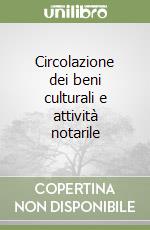 Circolazione dei beni culturali e attività notarile libro
