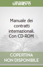 Manuale dei contratti internazionali. Con CD-ROM libro