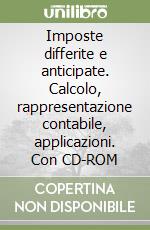 Imposte differite e anticipate. Calcolo, rappresentazione contabile, applicazioni. Con CD-ROM libro